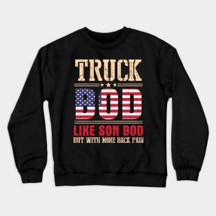 Truck Bod Like Son Bod But With More Back Pain Happy Father Parent July 4th Day American Truckers Crewneck Sweatshirt